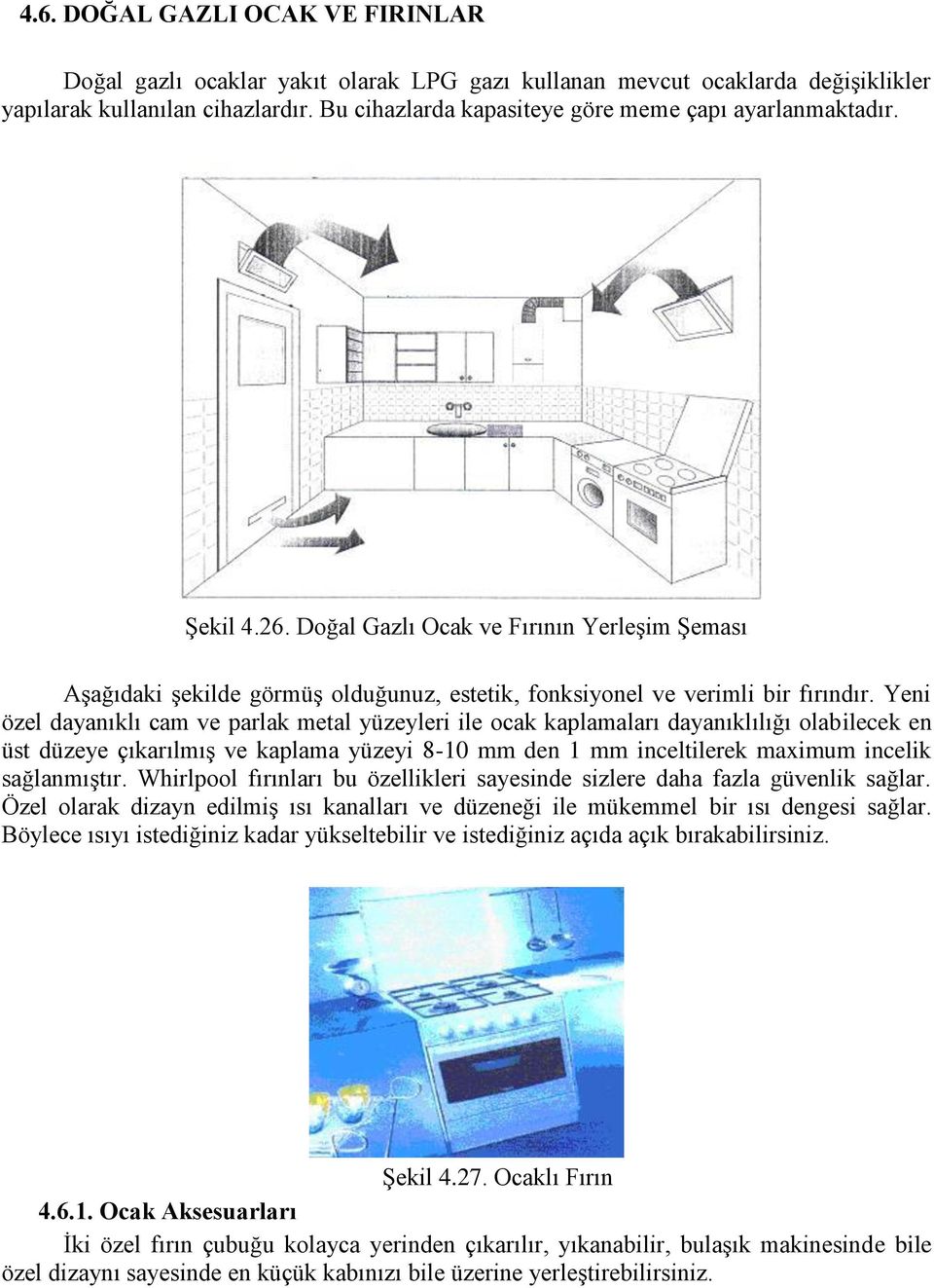 Yeni özel dayanıklı cam ve parlak metal yüzeyleri ile ocak kaplamaları dayanıklılığı olabilecek en üst düzeye çıkarılmış ve kaplama yüzeyi 8-10 mm den 1 mm inceltilerek maximum incelik sağlanmıştır.