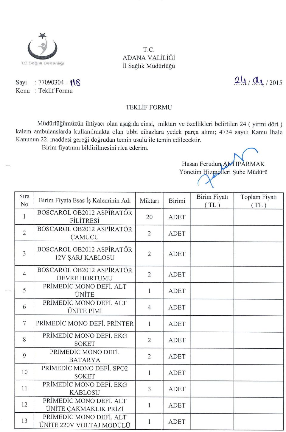 yirmi ddrt ) kalem ambulanslarda kullanrlmakta olan trbbi cihazlara yedek parga altmr; 4734 sayrl Kamu ihale Kanunun 22. maddesi gereli do!rudan temin usulii ile temin edilecektir.