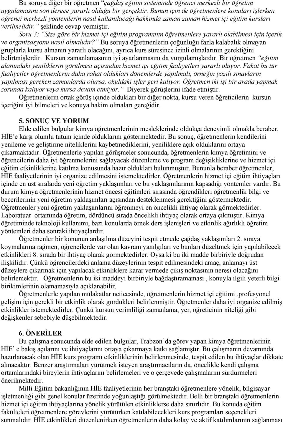 Soru 3: Size göre bir hizmet-içi eğitim programının öğretmenlere yararlı olabilmesi için içerik ve organizasyonu nasıl olmalıdır?