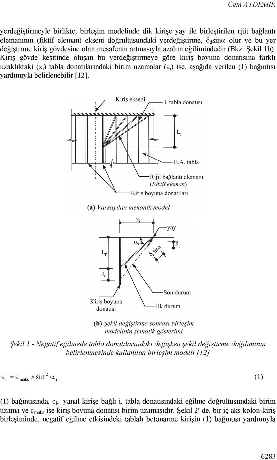 Kiriş gövde kesitinde oluşan bu yerdeğiştirmeye göre kiriş boyuna donatısına farklı uzaklıktaki (x i ) tabla donatılarındaki birim uzamalar ( i ) ise, aşağıda verilen (1) bağıntısı yardımıyla