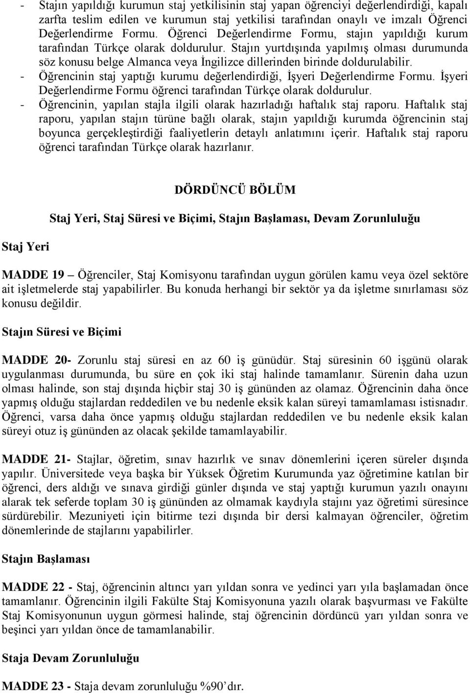 Stajın yurtdışında yapılmış olması durumunda söz konusu belge Almanca veya İngilizce dillerinden birinde doldurulabilir. - Öğrencinin staj yaptığı kurumu değerlendirdiği, İşyeri Değerlendirme Formu.