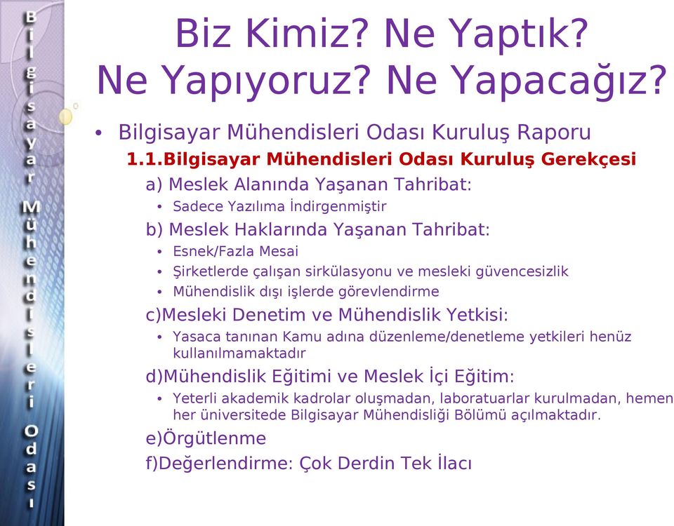 Esnek/Fazla Mesai Şirketlerde çalışan sirkülasyonu ve mesleki güvencesizlik Mühendislik dışı işlerde görevlendirme c)mesleki Denetim ve Mühendislik Yetkisi: Yasaca