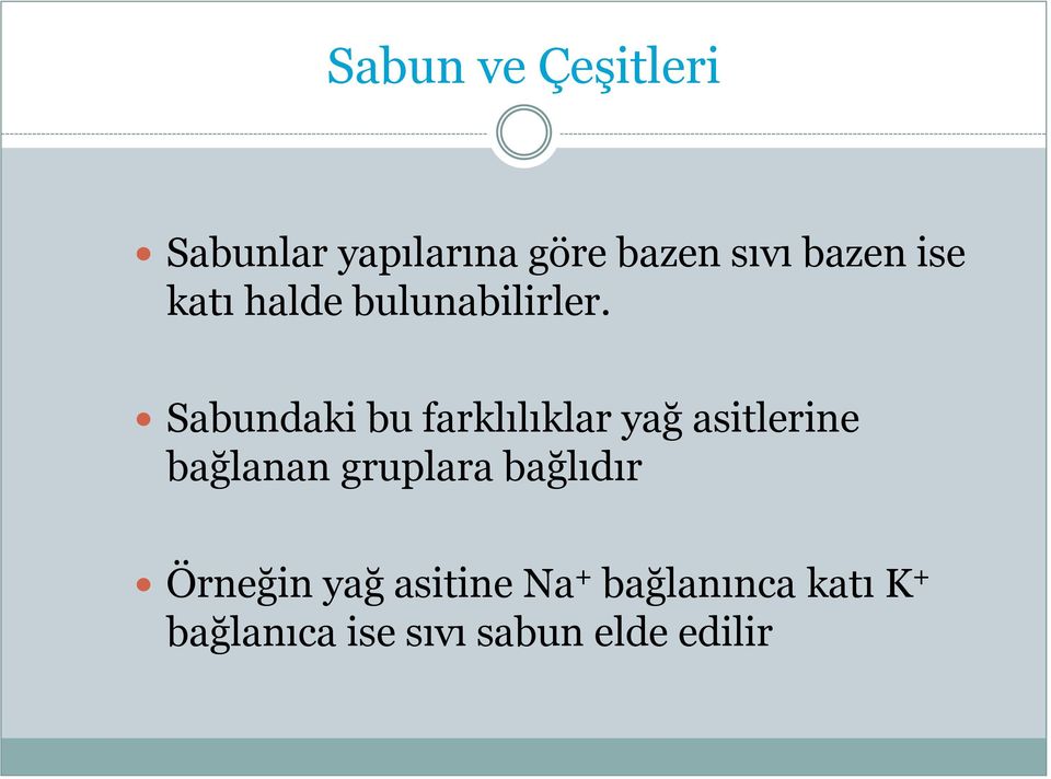 Sabundaki bu farklılıklar yağ asitlerine bağlanan gruplara