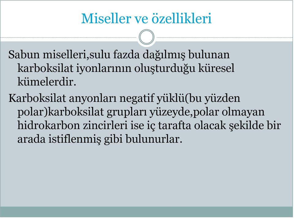 Karboksilat anyonları negatif yüklü(bu yüzden polar)karboksilat grupları