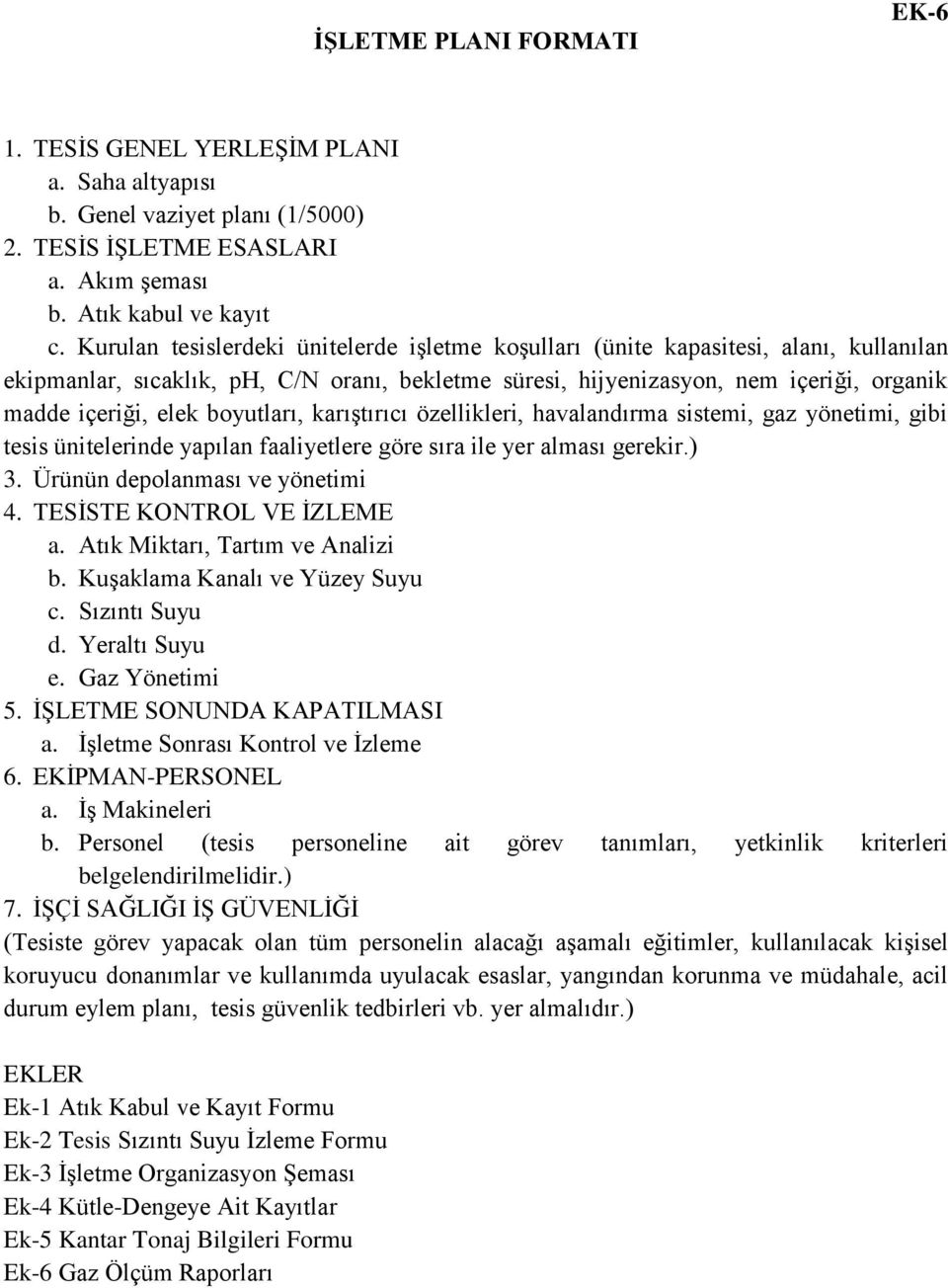 boyutları, karıştırıcı özellikleri, havalandırma sistemi, gaz yönetimi, gibi tesis ünitelerinde yapılan faaliyetlere göre sıra ile yer alması gerekir.) 3. Ürünün depolanması ve yönetimi 4.