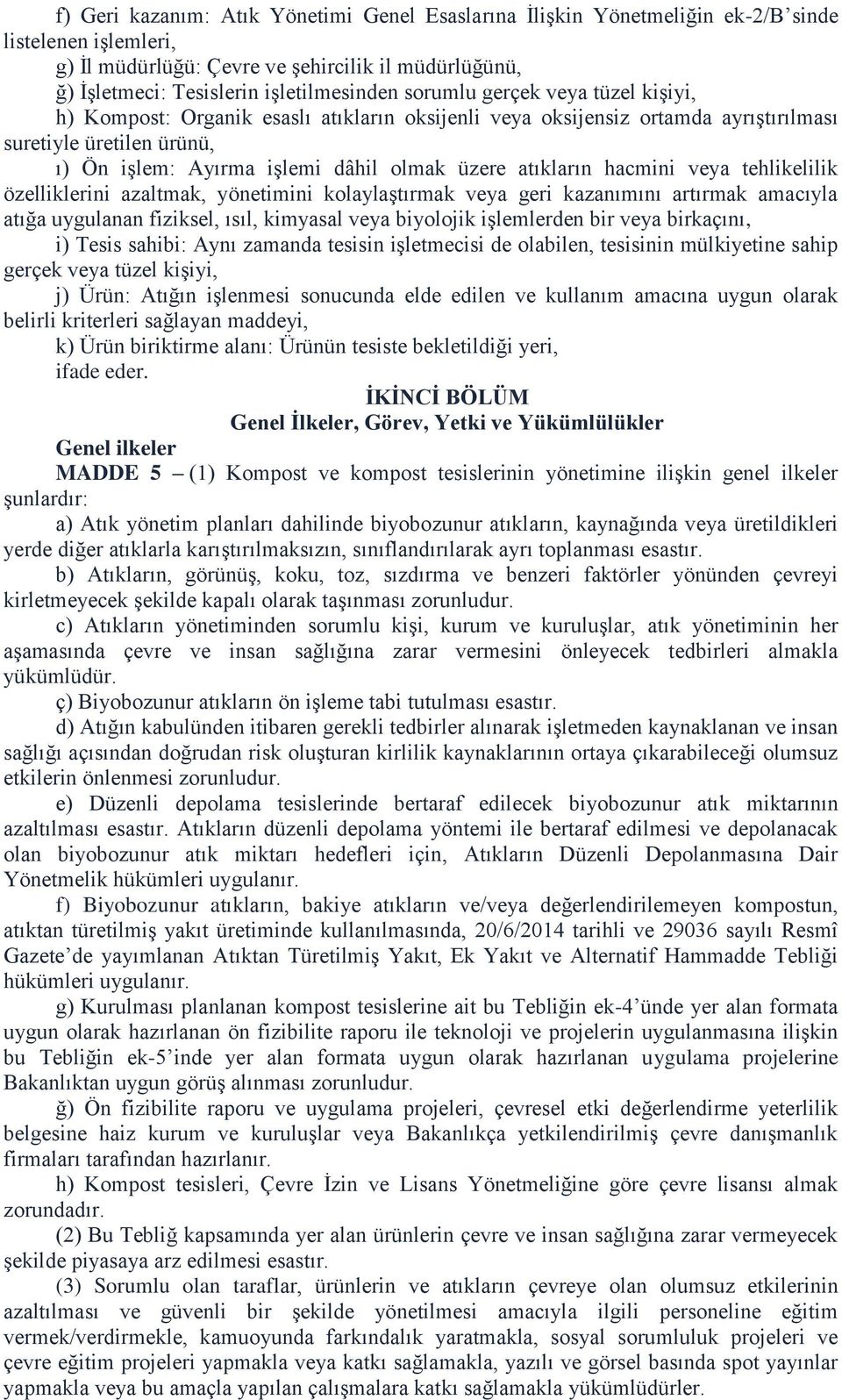 atıkların hacmini veya tehlikelilik özelliklerini azaltmak, yönetimini kolaylaştırmak veya geri kazanımını artırmak amacıyla atığa uygulanan fiziksel, ısıl, kimyasal veya biyolojik işlemlerden bir