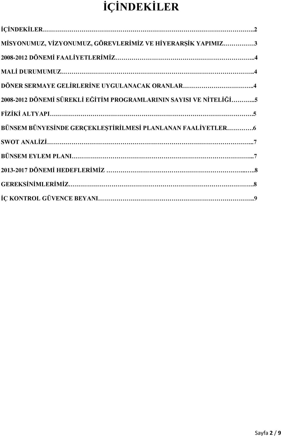 .4 DÖNER SERMAYE GELİRLERİNE UYGULANACAK ORANLAR..4 2008-2012 DÖNEMİ SÜREKLİ EĞİTİM PROGRAMLARININ SAYISI VE NİTELİĞİ.