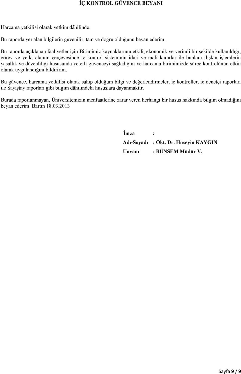 bunlara ilişkin işlemlerin yasallık ve düzenliliği hususunda yeterli güvenceyi sağladığını ve harcama birimimizde süreç kontrolünün etkin olarak uygulandığını bildiririm.