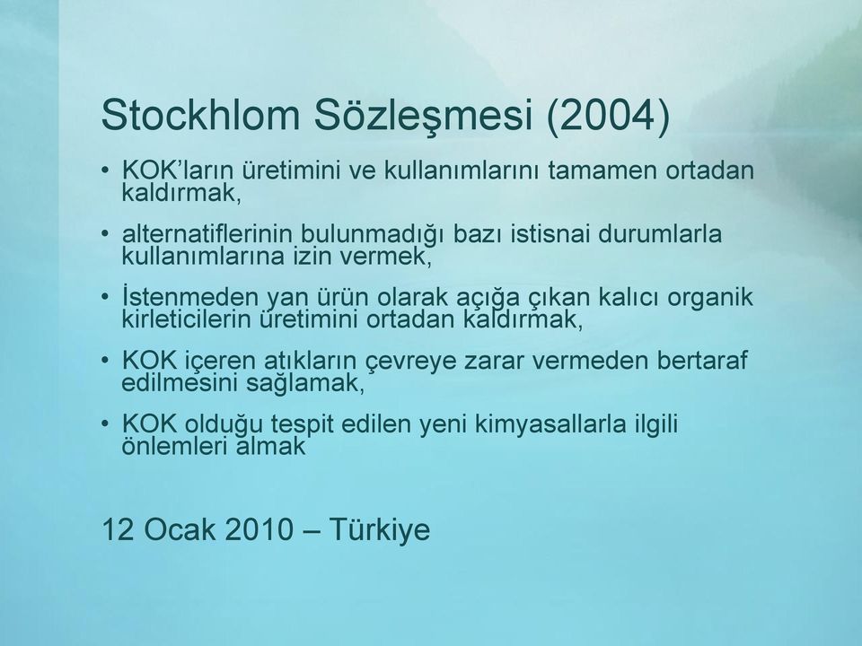 olarak açığa çıkan kalıcı organik kirleticilerin üretimini ortadan kaldırmak, KOK içeren atıkların çevreye