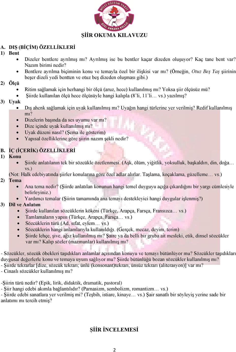 ) 2) Ölçü Ritim sağlamak için herhangi bir ölçü (aruz, hece) kullanılmış mı? Yoksa şiir ölçüsüz mü? Şiirde kullanılan ölçü hece ölçüsüyle hangi kalıpla (8 li, 11 li vs.) yazılmış?