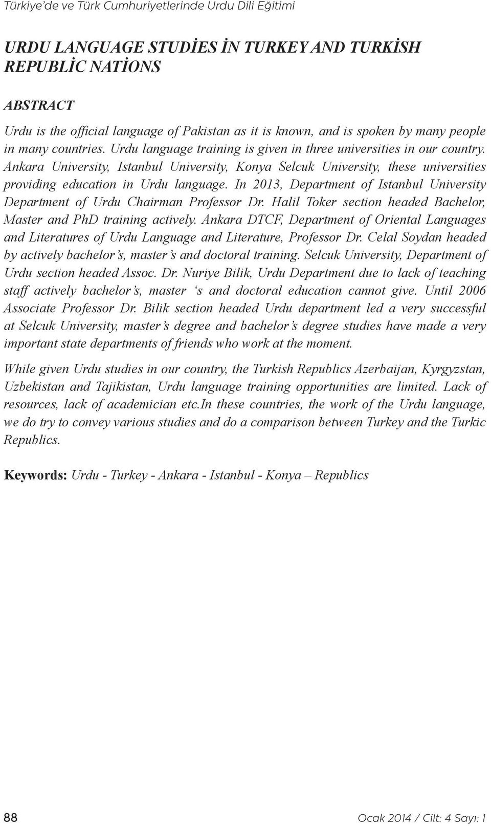 Ankara University, Istanbul University, Konya Selcuk University, these universities providing education in Urdu language.