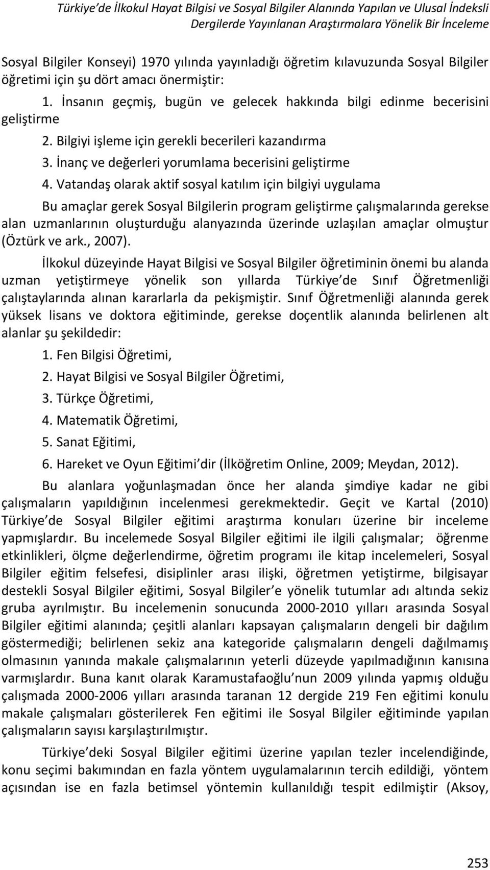 Bilgiyi işleme için gerekli becerileri kazandırma 3. İnanç ve değerleri yorumlama becerisini geliştirme 4.