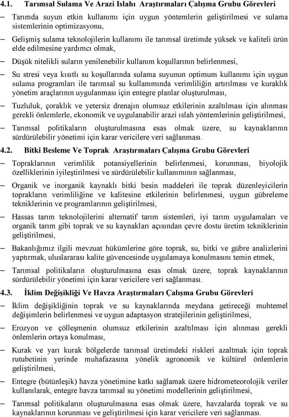 su koşullarında sulama suyunun optimum kullanımı için uygun sulama programları ile tarımsal su kullanımında verimliliğin artırılması ve kuraklık yönetim araçlarının uygulanması için entegre planlar