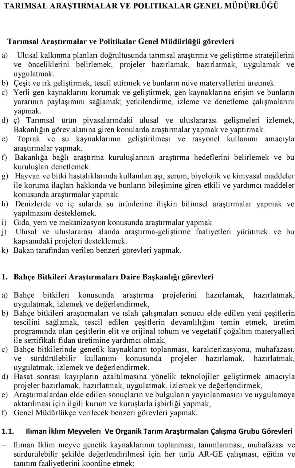 c) Yerli gen kaynaklarını korumak ve geliştirmek, gen kaynaklarına erişim ve bunların yararının paylaşımını sağlamak; yetkilendirme, izleme ve denetleme çalışmalarını yapmak.