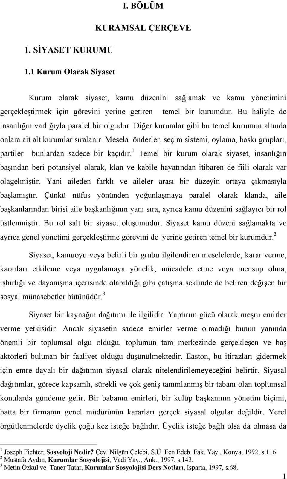 Mesela önderler, seçim sistemi, oylama, baskõ gruplarõ, partiler bunlardan sadece bir kaçõdõr.