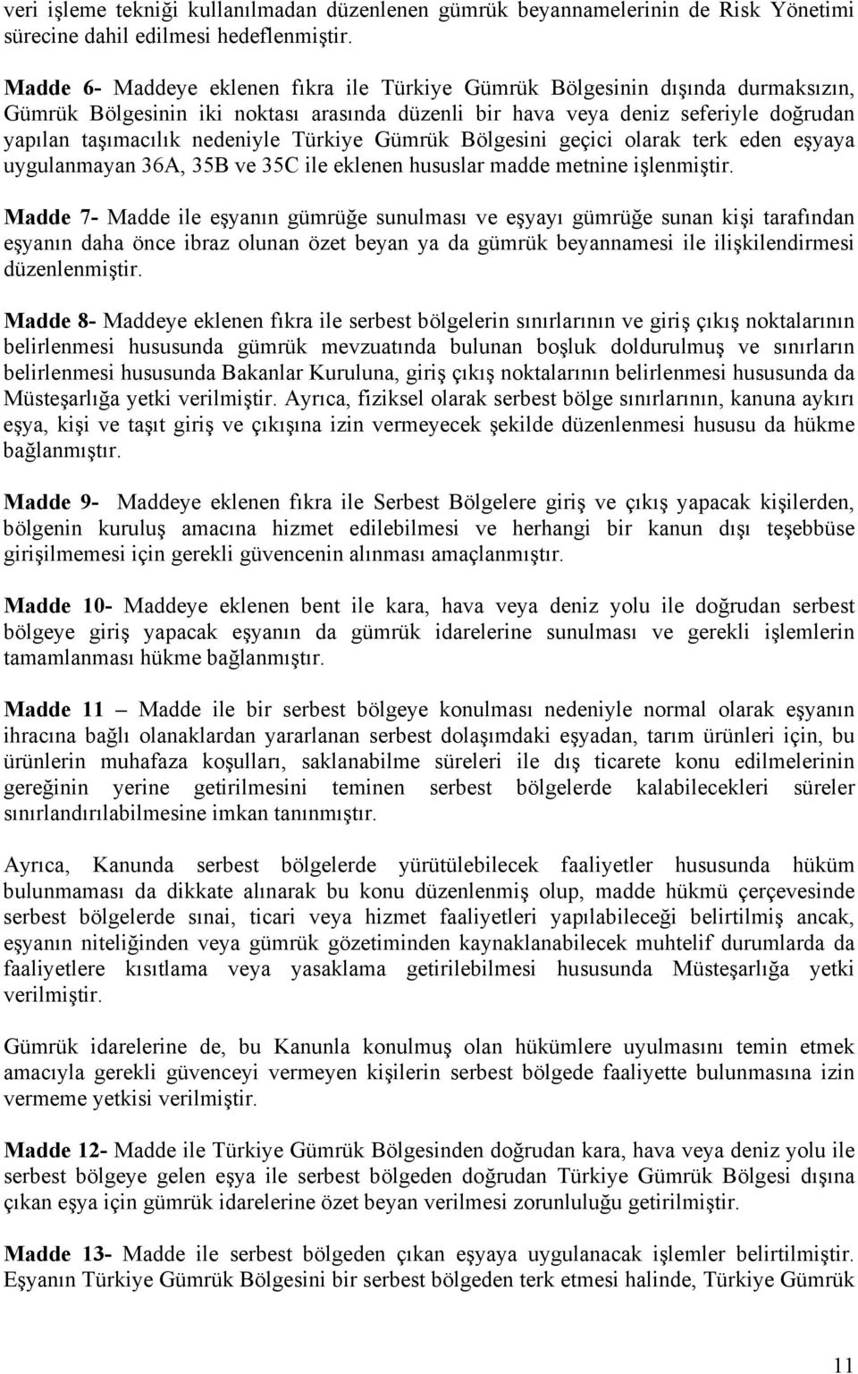 Türkiye Gümrük Bölgesini geçici olarak terk eden eşyaya uygulanmayan 36A, 35B ve 35C ile eklenen hususlar madde metnine işlenmiştir.