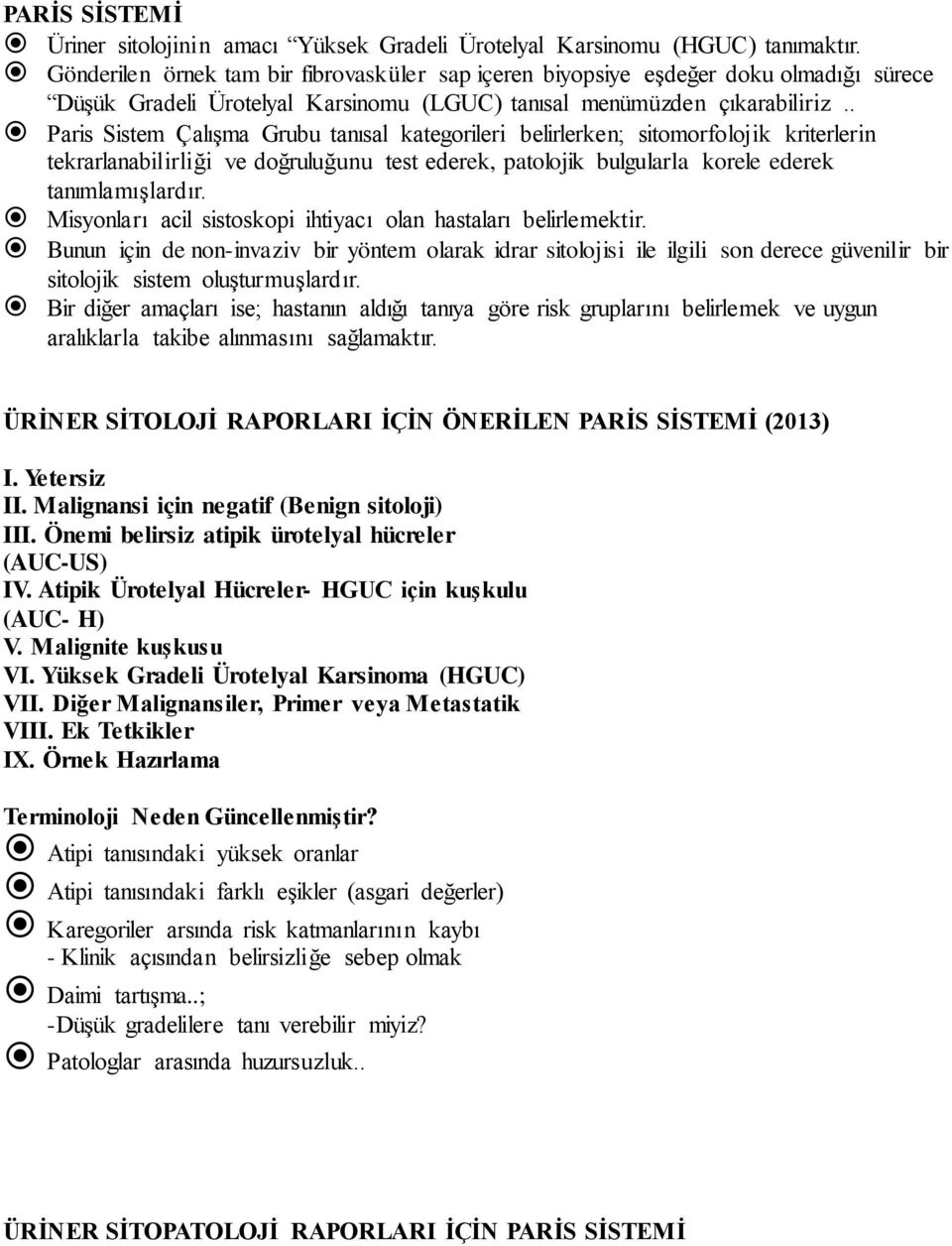 . Paris Sistem Çalışma Grubu tanısal kategorileri belirlerken; sitomorfolojik kriterlerin tekrarlanabilirliği ve doğruluğunu test ederek, patolojik bulgularla korele ederek tanımlamışlardır.