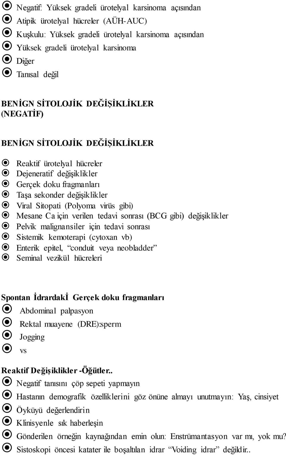 (Polyoma virüs gibi) Mesane Ca için verilen tedavi sonrası (BCG gibi) değişiklikler Pelvik malignansiler için tedavi sonrası Sistemik kemoterapi (cytoxan vb) Enterik epitel, conduit veya neobladder