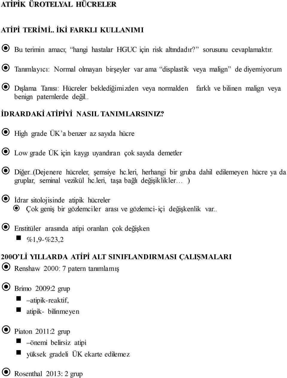 . farklı ve bilinen malign veya İDRARDAKİ ATİPİYİ NASIL TANIMLARSINIZ? High grade ÜK a benzer az sayıda hücre Low grade ÜK için kaygı uyandıran çok sayıda demetler Diğer.