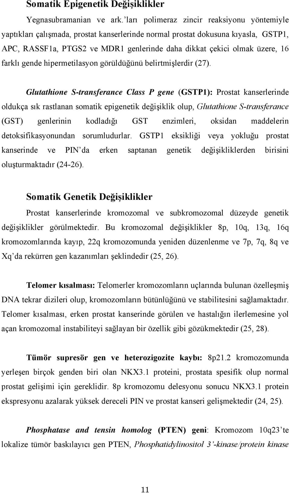 16 farklı gende hipermetilasyon görüldüğünü belirtmişlerdir (27).