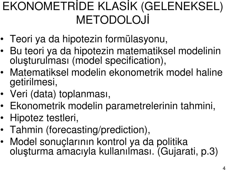 getirilmesi, Veri (data) toplanması, Ekonometrik modelin parametrelerinin tahmini, Hipotez testleri, Tahmin