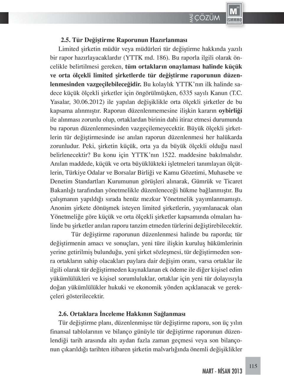 Bu kolaylık YTTK nın ilk halinde sadece küçük ölçekli şirketler için öngörülmüşken, 6335 sayılı Kanun (T.C. Yasalar, 30.06.