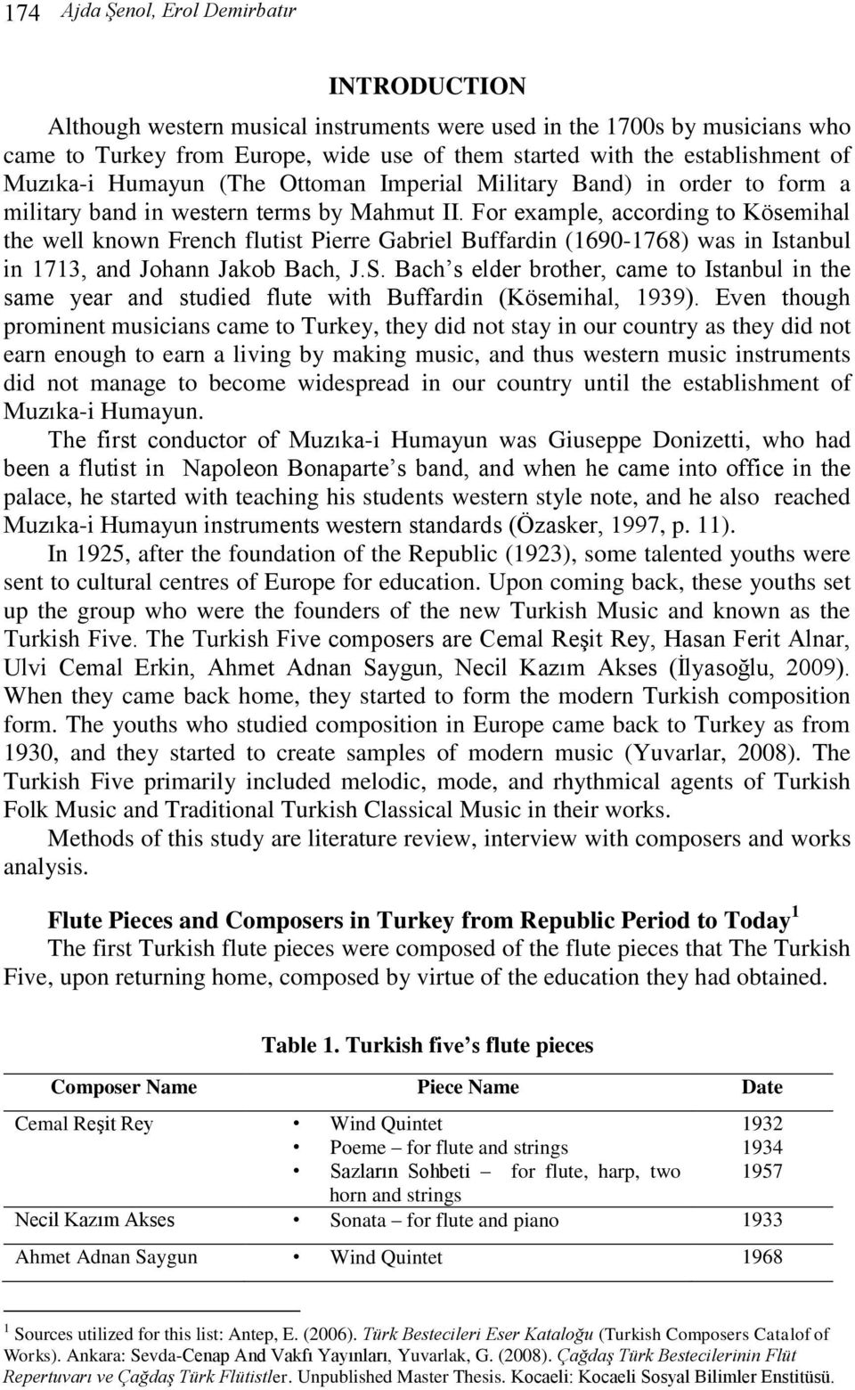 For example, according to Kösemihal the well known French flutist Pierre Gabriel Buffardin (1690-1768) was in Istanbul in 1713, and Johann Jakob Bach, J.S.