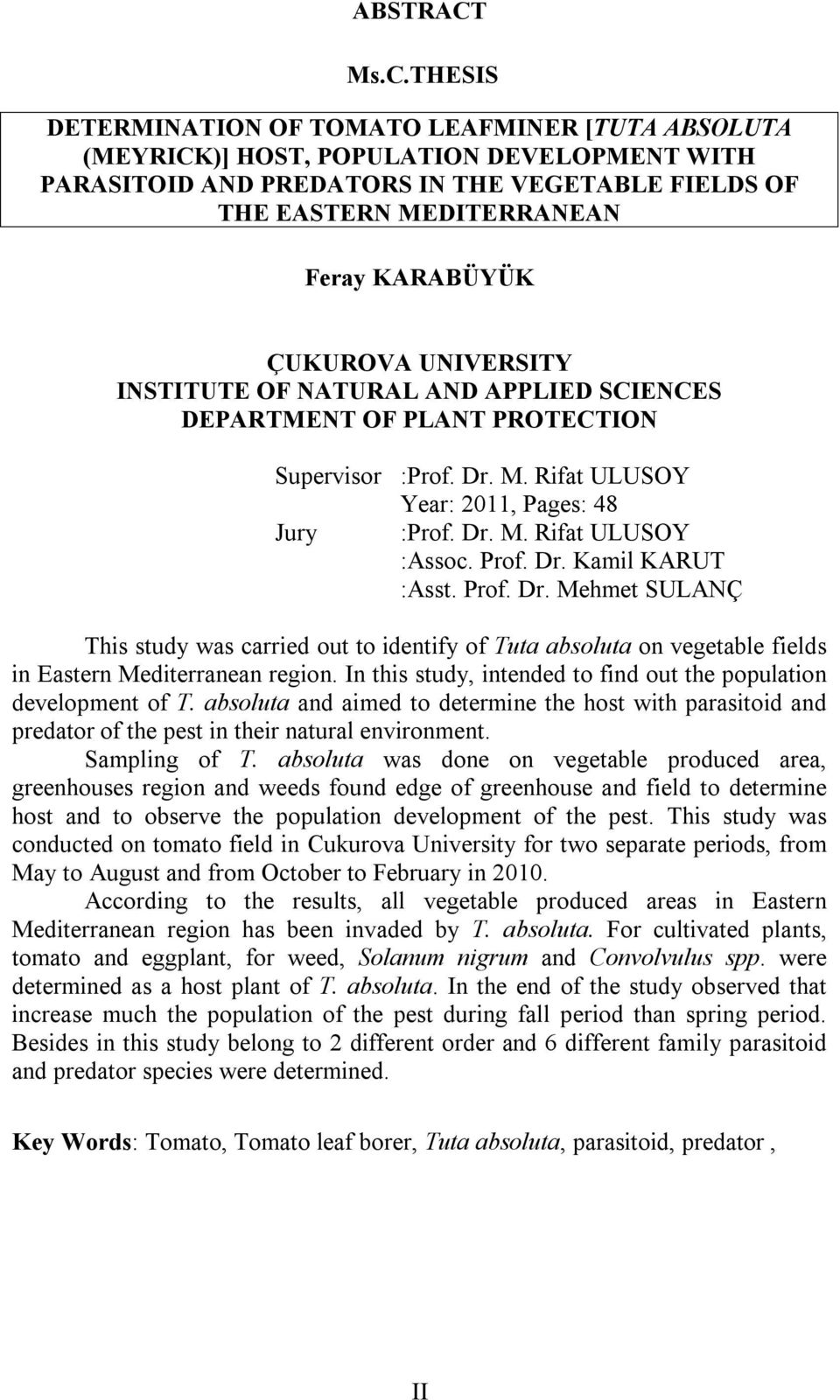 UNIVERSITY INSTITUTE OF NATURAL AND APPLIED SCIENCES DEPARTMENT OF PLANT PROTECTION Supervisor :Prof. Dr. M. Rifat ULUSOY Year: 2011, Pages: 48 Jury :Prof. Dr. M. Rifat ULUSOY :Assoc. Prof. Dr. Kamil KARUT :Asst.