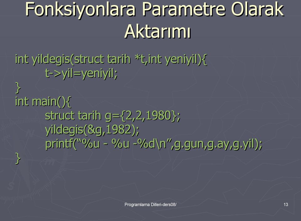 int main(){ struct tarih g={2,2,1980}; yildegis(&g,1982);