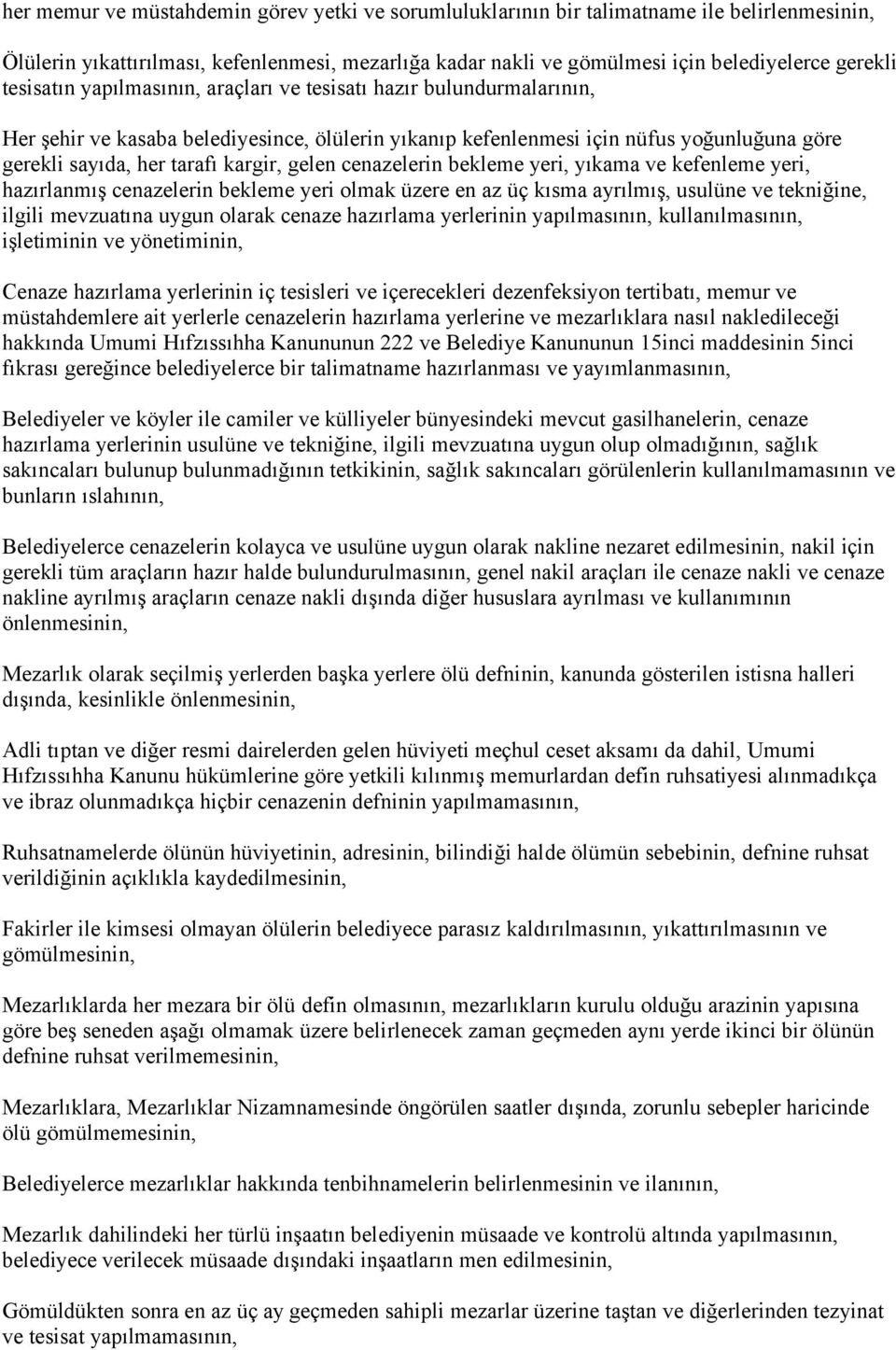 gelen cenazelerin bekleme yeri, yıkama ve kefenleme yeri, hazırlanmış cenazelerin bekleme yeri olmak üzere en az üç kısma ayrılmış, usulüne ve tekniğine, ilgili mevzuatına uygun olarak cenaze