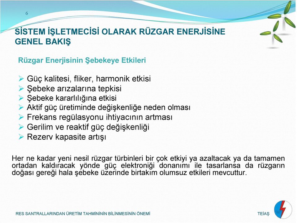 Gerilim ve reaktif güç değişkenliği Rezerv kapasite artışı Her ne kadar yeni nesil rüzgar türbinleri bir çok etkiyi ya azaltacak ya da