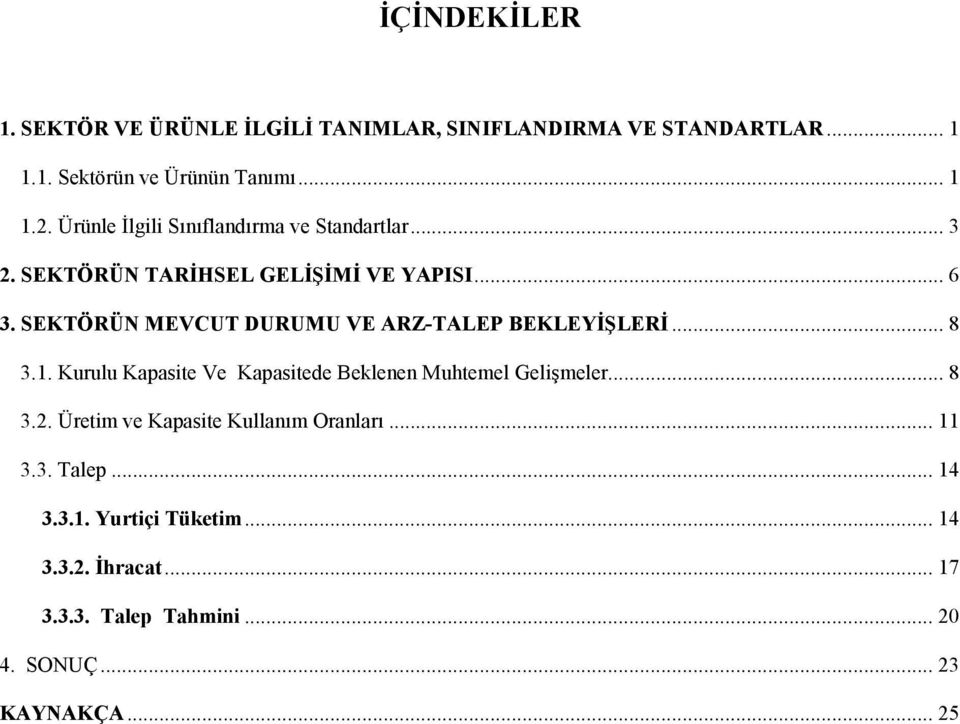 SEKTÖRÜN MEVCUT DURUMU VE ARZ-TALEP BEKLEYİŞLERİ... 8 3.1. Kurulu Kapasite Ve Kapasitede Beklenen Muhtemel Gelişmeler... 8 3.2.