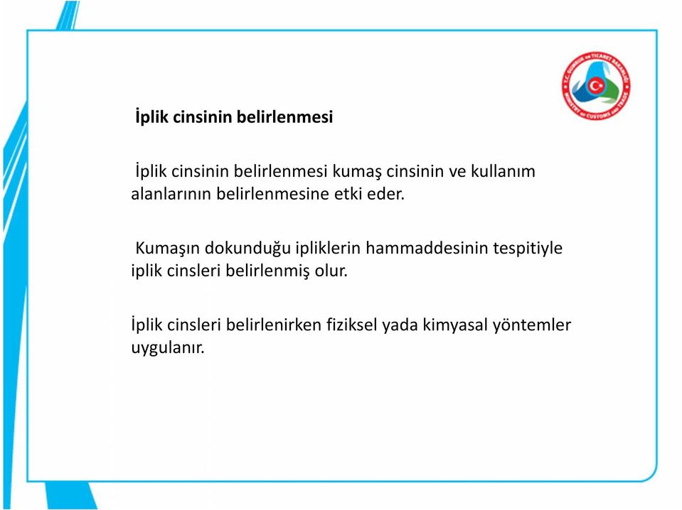 Kumaşın dokunduğu ipliklerin hammaddesinin tespitiyle iplik cinsleri