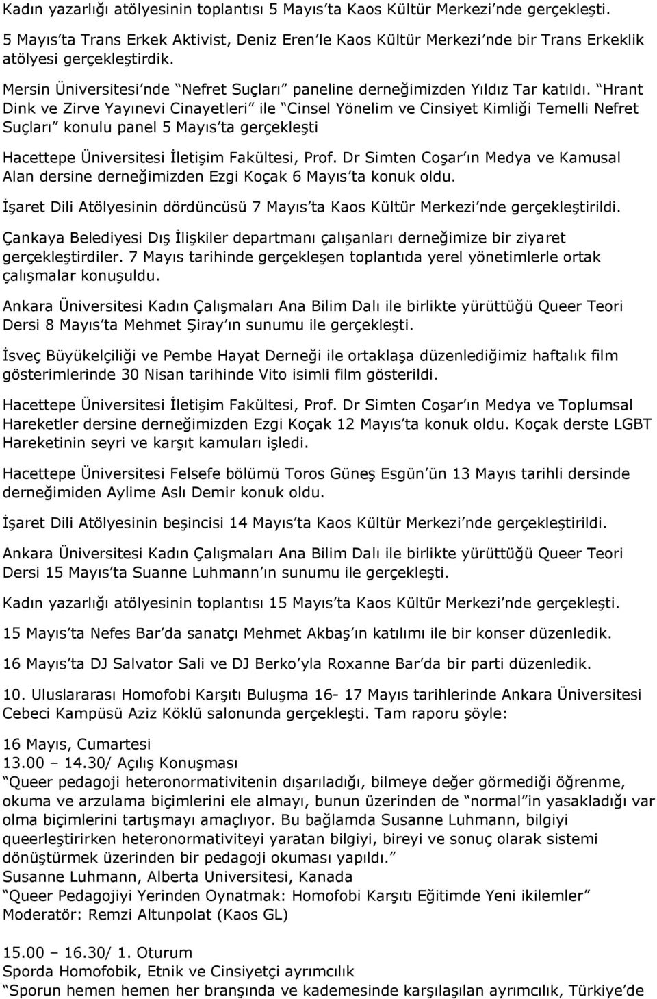 Hrant Dink ve Zirve Yayınevi Cinayetleri ile Cinsel Yönelim ve Cinsiyet Kimliği Temelli Nefret Suçları konulu panel 5 Mayıs ta gerçekleşti Hacettepe Üniversitesi İletişim Fakültesi, Prof.
