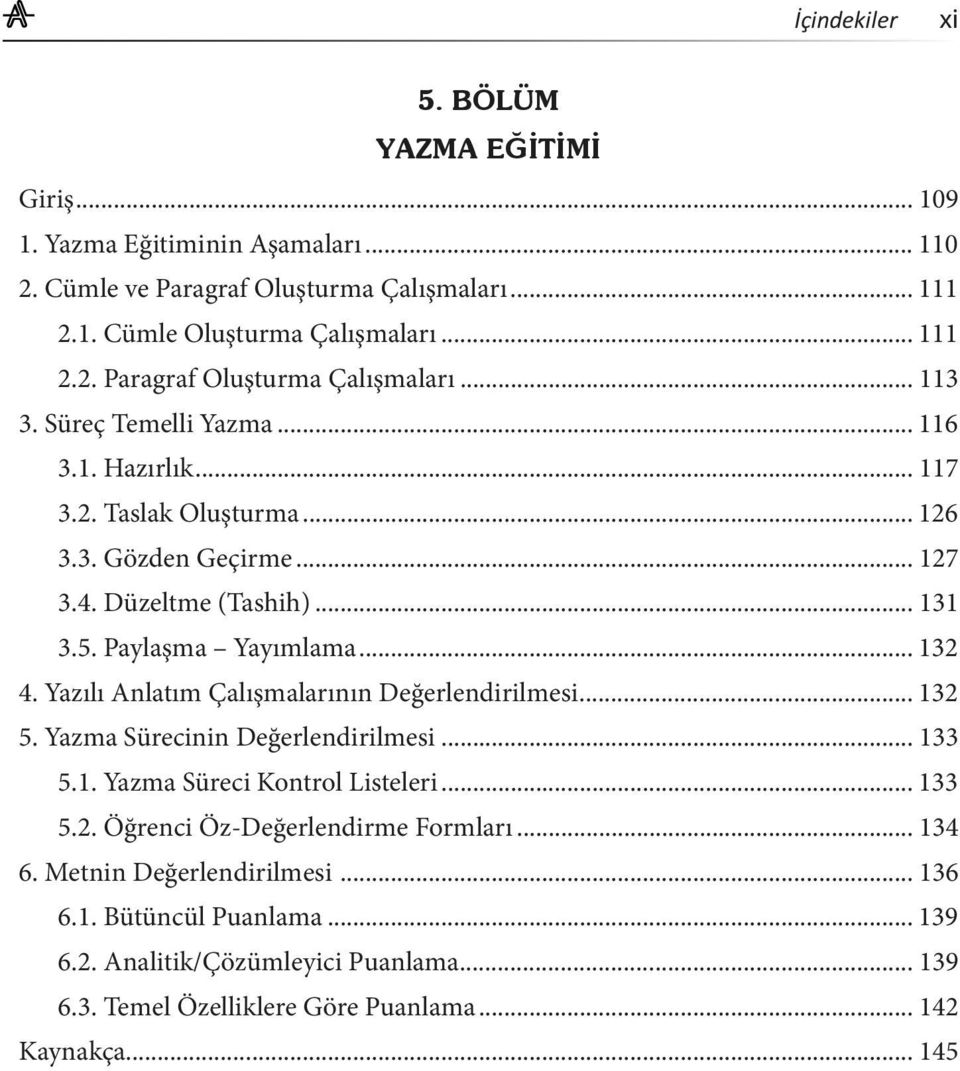 Yazılı Anlatım Çalışmalarının Değerlendirilmesi... 132 5. Yazma Sürecinin Değerlendirilmesi... 133 5.1. Yazma Süreci Kontrol Listeleri... 133 5.2. Öğrenci Öz-Değerlendirme Formları.