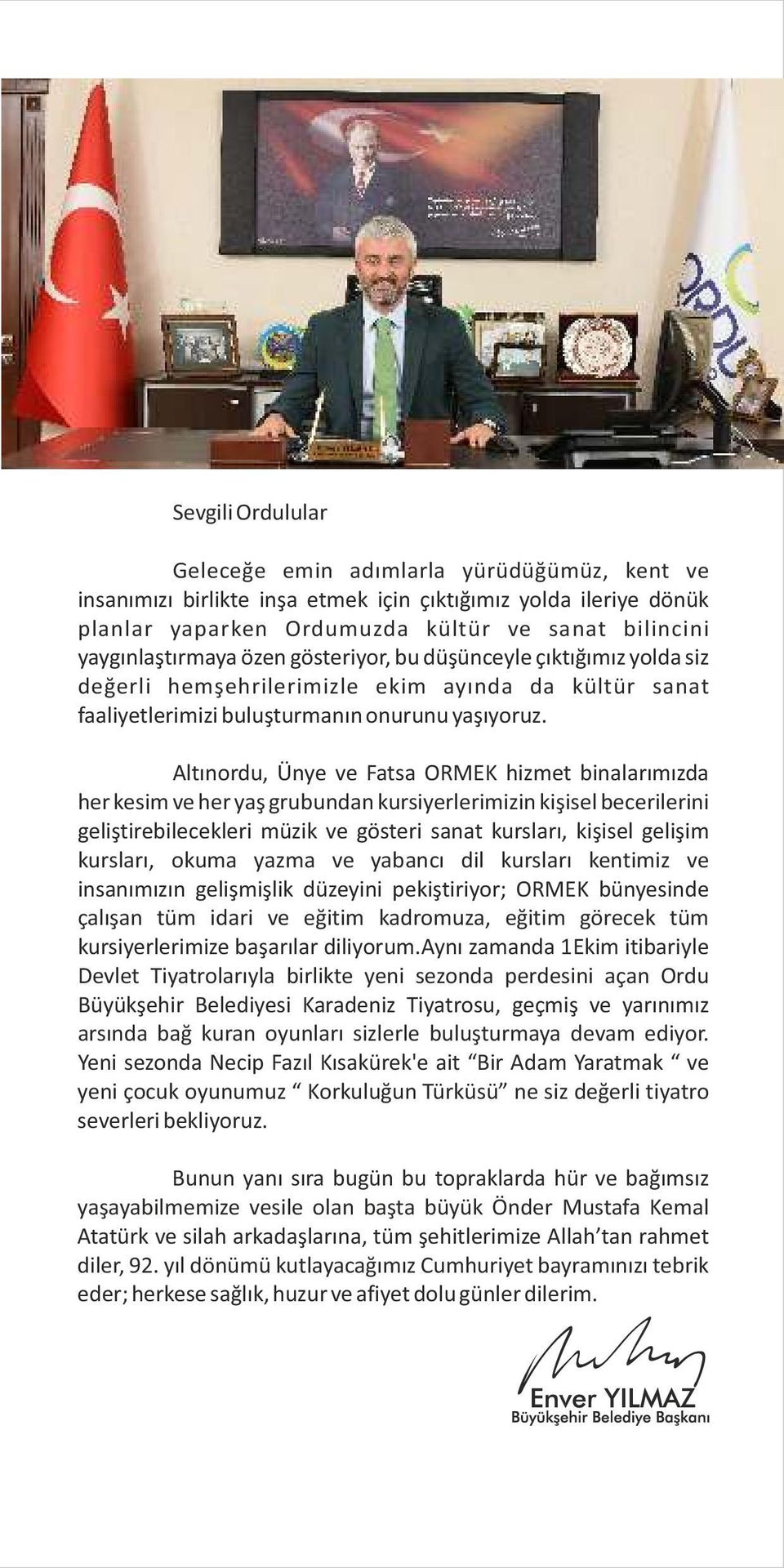 Altınordu, Ünye ve Fatsa ORMEK hizmet binalarımızda her kesim ve her yaş grubundan kursiyerlerimizin kişisel becerilerini geliştirebilecekleri müzik ve gösteri sanat kursları, kişisel gelişim