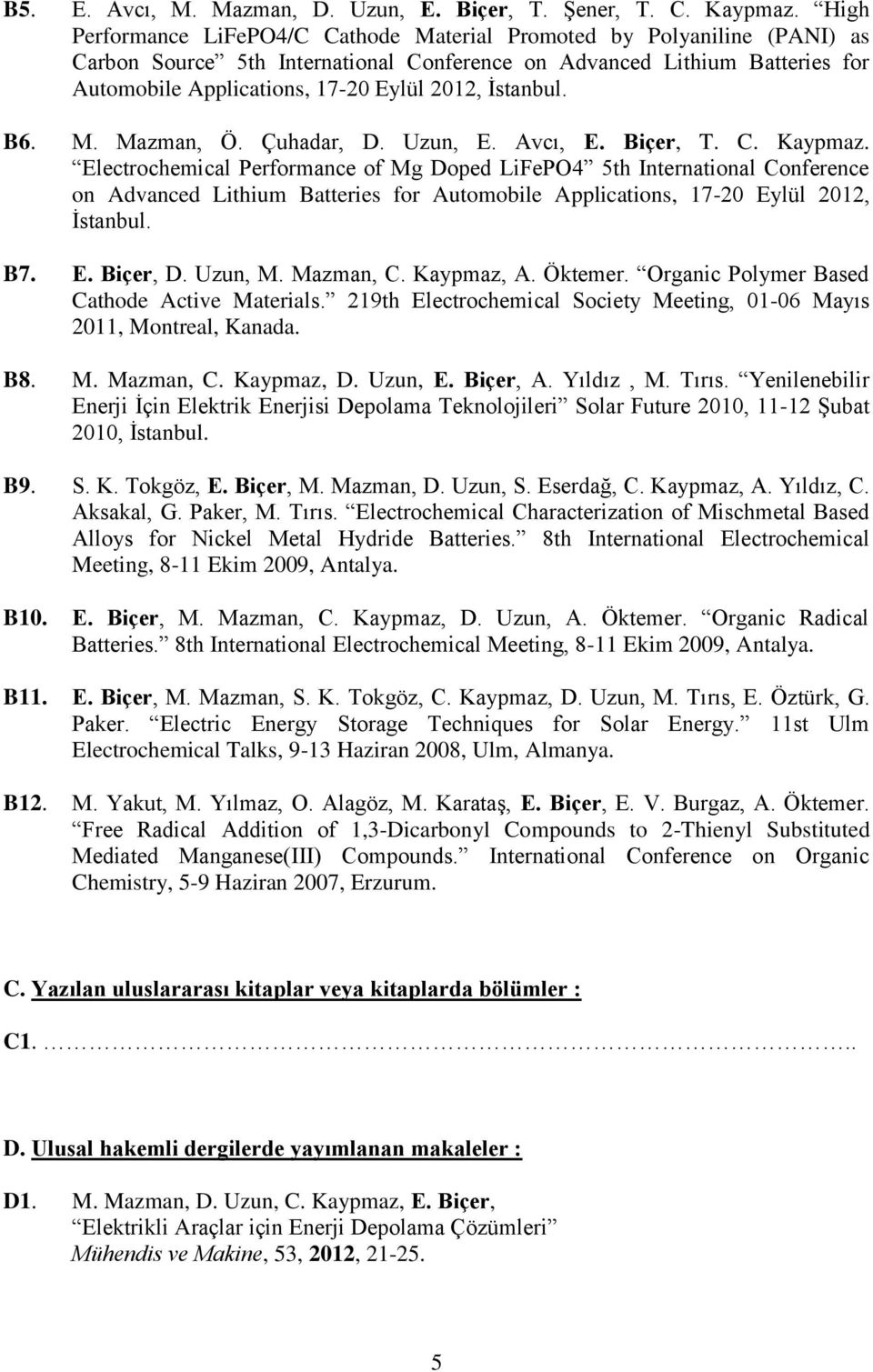 İstanbul. B6. M. Mazman, Ö. Çuhadar, D. Uzun, E. Avcı, E. Biçer, T. C. Kaypmaz.