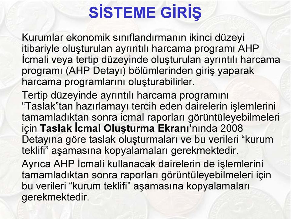 Tertip düzeyinde ayrıntılı harcama programını Taslak tan hazırlamayı tercih eden dairelerin işlemlerini tamamladıktan sonra icmal raporları görüntüleyebilmeleri için Taslak İcmal