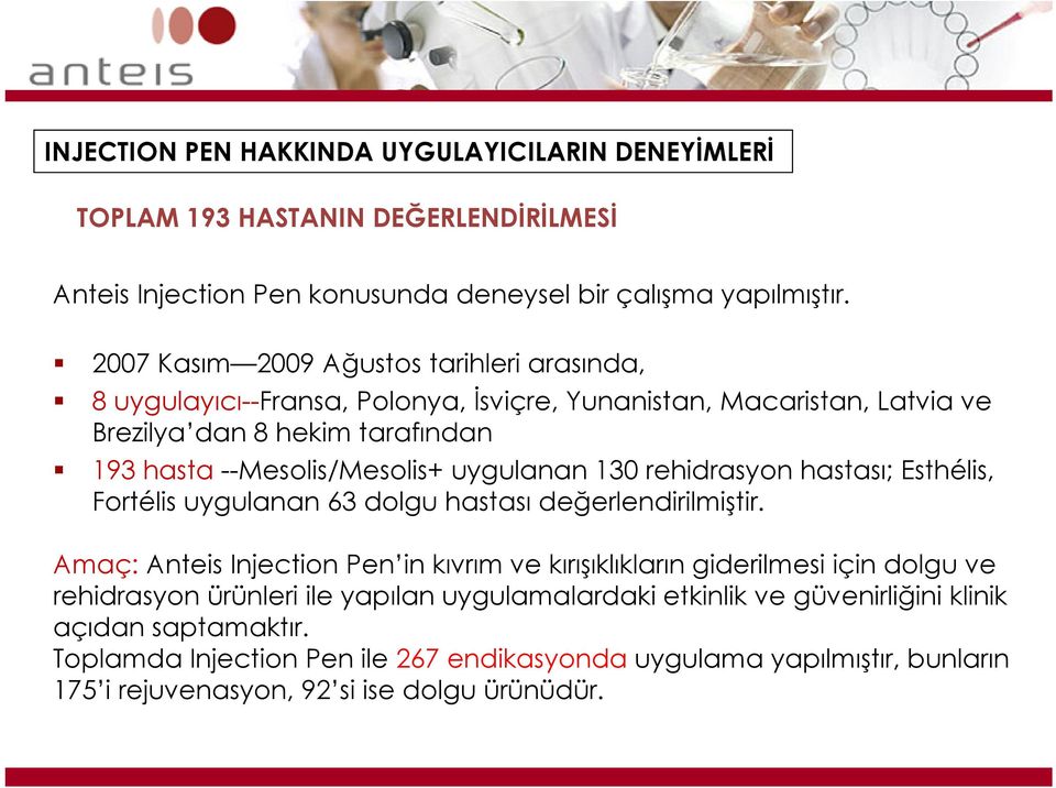 uygulanan 130 rehidrasyon hastası; Esthélis, Fortélis uygulanan 63 dolgu hastası değerlendirilmiştir.