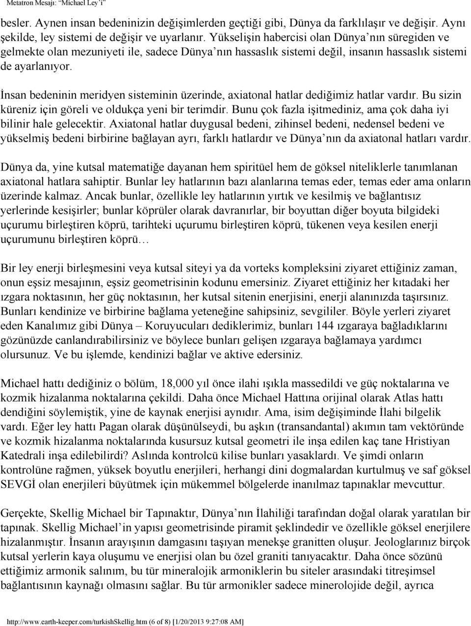 İnsan bedeninin meridyen sisteminin üzerinde, axiatonal hatlar dediğimiz hatlar vardır. Bu sizin küreniz için göreli ve oldukça yeni bir terimdir.