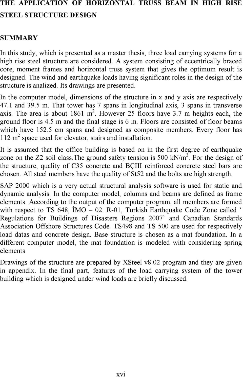 The wind nd erthquke lods hving significnt roles in the design of the structure is nlized. Its drwings re presented.