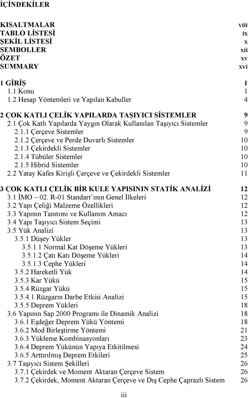 Yty Kfes Kirişli Çerçeve ve Çekirdekli Sistemler 11 3 ÇOK KATLI ÇELİK BİR KULE YAPISININ STATİK ANALİZİ 1 3.1 İO 0. R-01 Stndrt ının Genel İlkeleri 1 3. Ypı Çeliği lzeme Özellikleri 1 3.