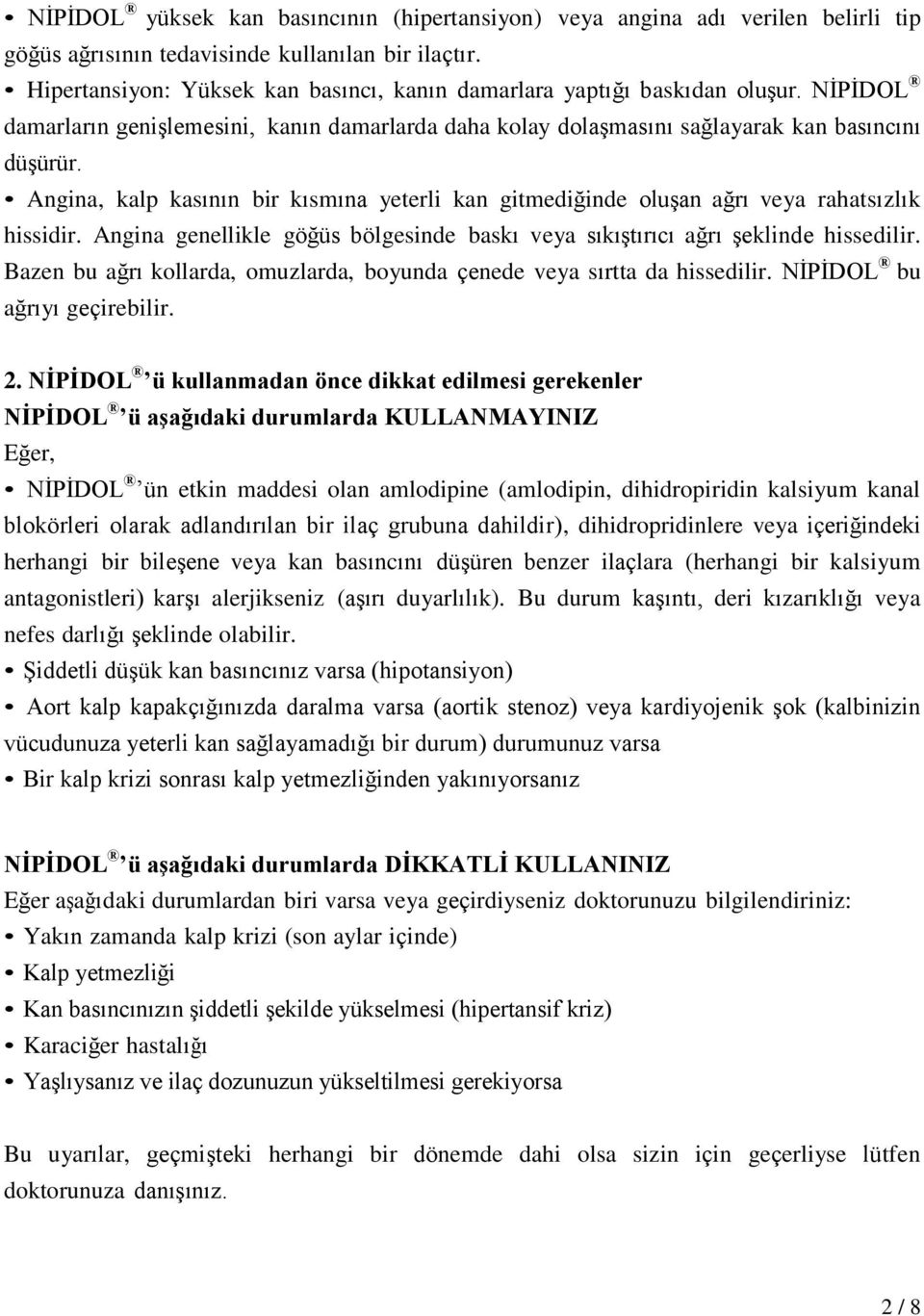 Angina, kalp kasının bir kısmına yeterli kan gitmediğinde oluşan ağrı veya rahatsızlık hissidir. Angina genellikle göğüs bölgesinde baskı veya sıkıştırıcı ağrı şeklinde hissedilir.