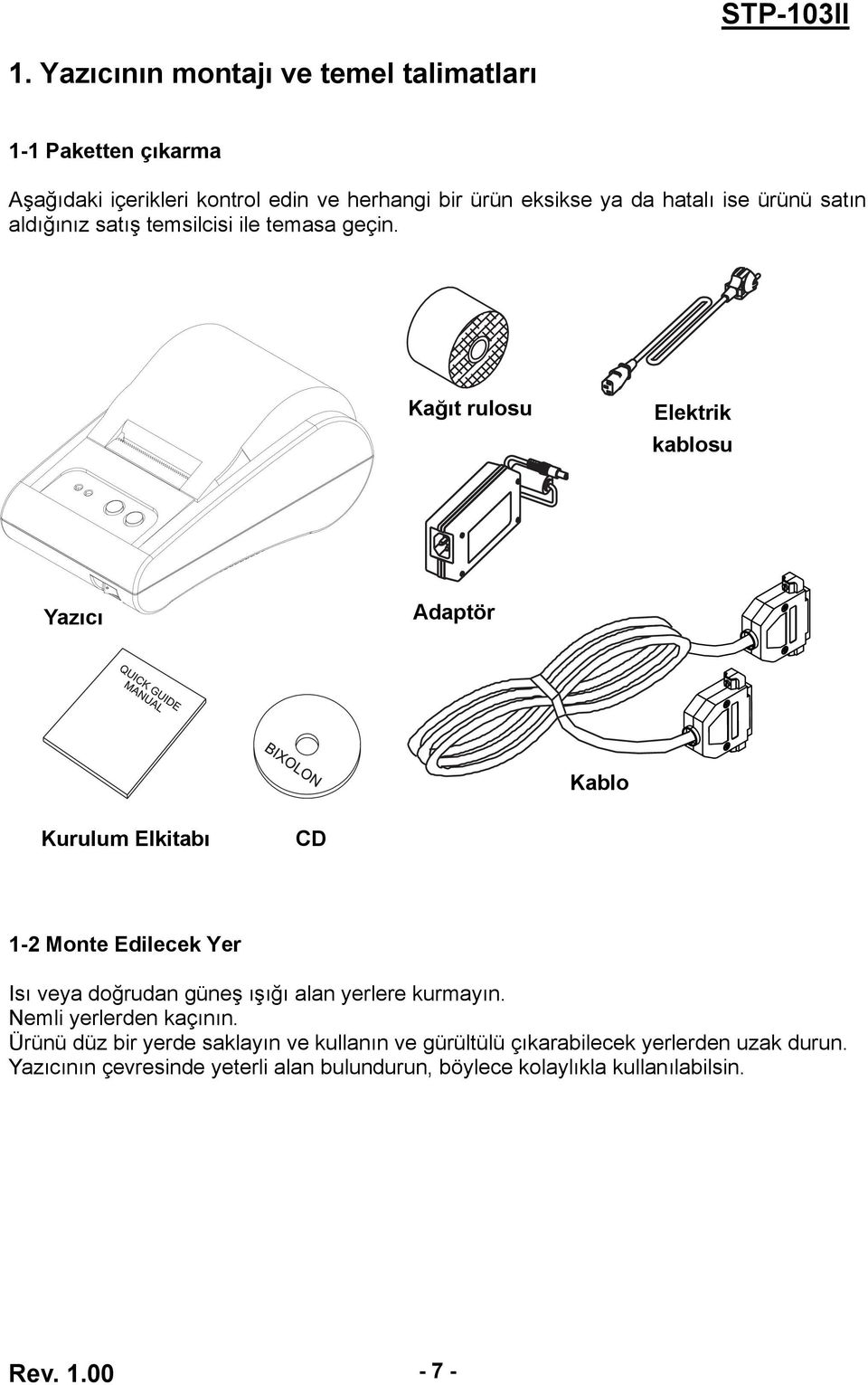 Kağıt Roll paper rulosu Power Elektrik cord kablosu Yazıcı Printer Adaptor Adaptör Cable Kablo Kurulum Elkitabı CD 1-2 Monte Edilecek Yer Isı veya