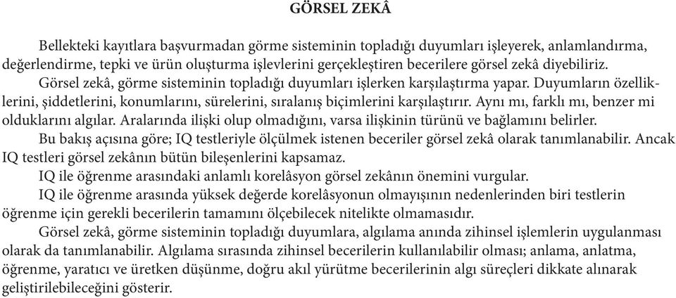 Aynı mı, farklı mı, benzer mi olduklarını algılar. Aralarında ilişki olup olmadığını, varsa ilişkinin türünü ve bağlamını belirler.