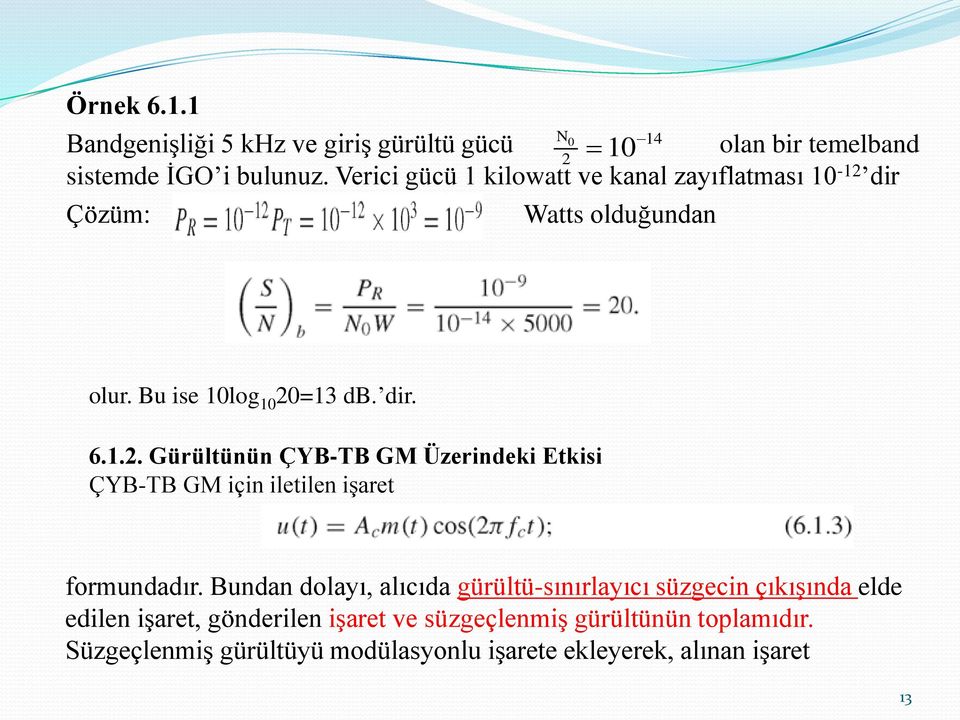 dir N0 14 2 10 Çözüm: Watts olduğundan olur. Bu ise 10log 10 20=13 db. dir. 6.1.2. Gürültünün ÇYB-TB GM Üzerindeki Etkisi ÇYB-TB GM için iletilen işaret formundadır.