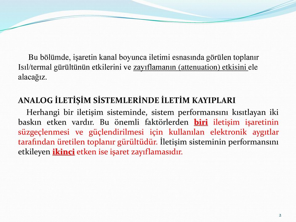 ANALOG İLETİŞİM SİSTEMLERİNDE İLETİM KAYIPLARI Herhangi bir iletişim sisteminde, sistem performansını kısıtlayan iki baskın etken