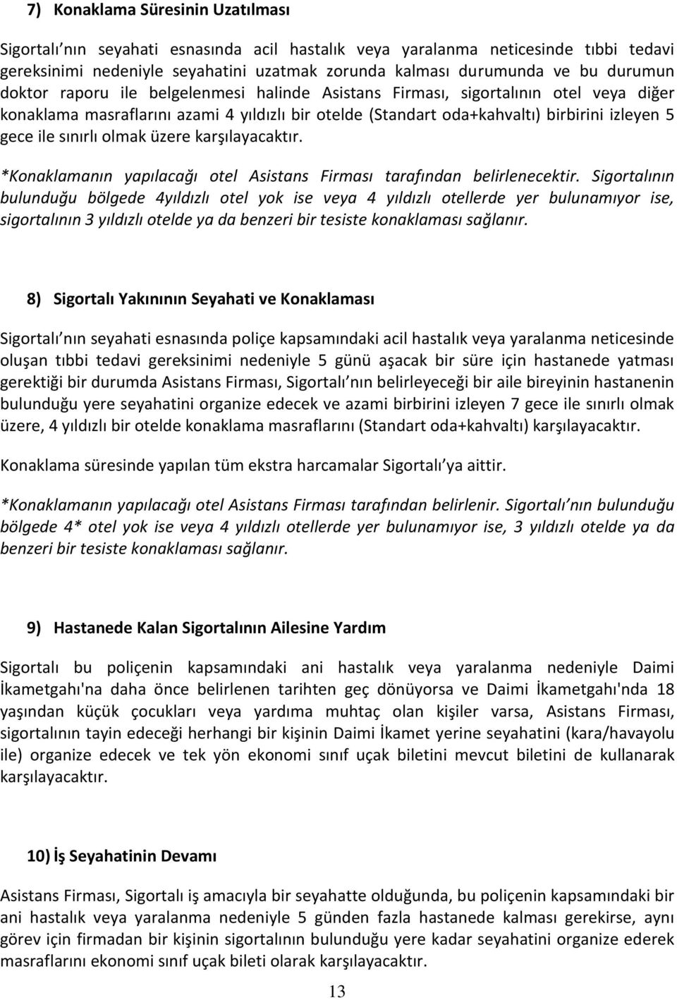 sınırlı olmak üzere karşılayacaktır. *Konaklamanın yapılacağı otel Asistans Firması tarafından belirlenecektir.