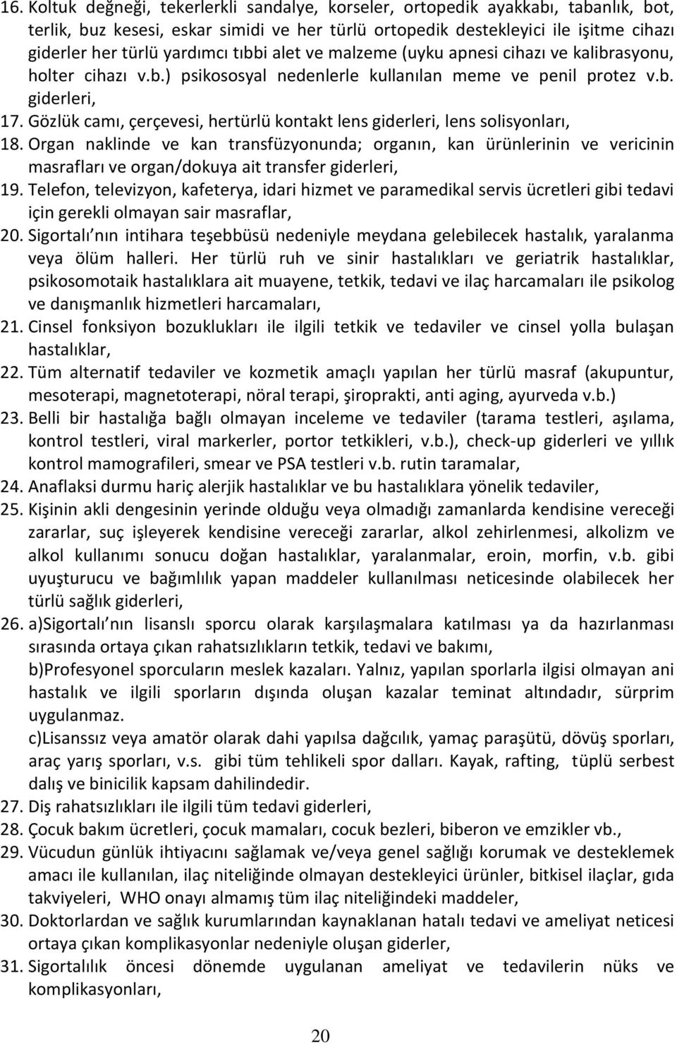 Gözlük camı, çerçevesi, hertürlü kontakt lens giderleri, lens solisyonları, 18.