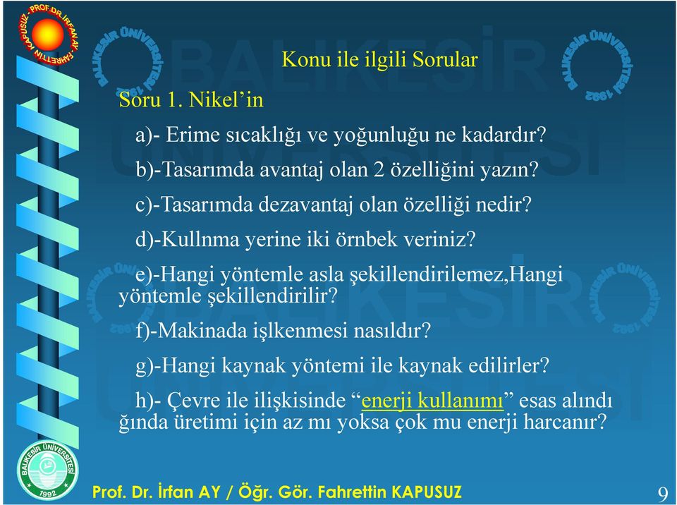 d)-kullnma yerine iki örnbek veriniz? e)-hangi yöntemle asla şekillendirilemez,hangi yöntemle şekillendirilir?